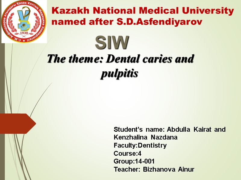 Student’s name: Abdulla Kairat and Kenzhalina Nazdana Faculty:Dentistry Course:4 Group:14-001 Teacher: Bizhanova Ainur 